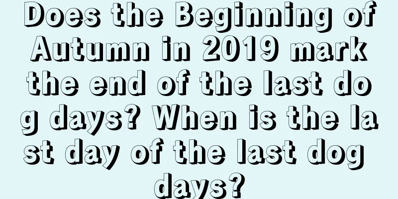 Does the Beginning of Autumn in 2019 mark the end of the last dog days? When is the last day of the last dog days?