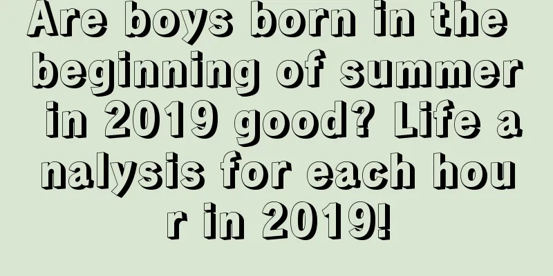 Are boys born in the beginning of summer in 2019 good? Life analysis for each hour in 2019!