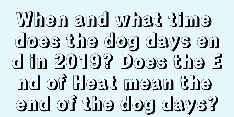 When and what time does the dog days end in 2019? Does the End of Heat mean the end of the dog days?