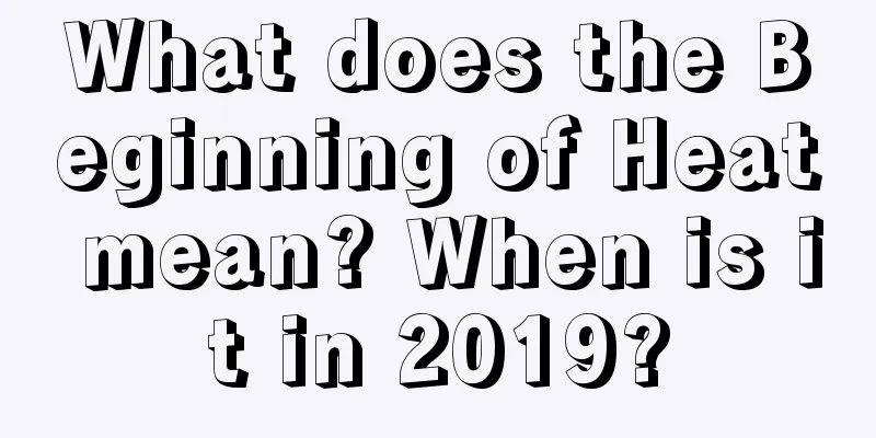 What does the Beginning of Heat mean? When is it in 2019?