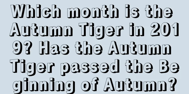 Which month is the Autumn Tiger in 2019? Has the Autumn Tiger passed the Beginning of Autumn?