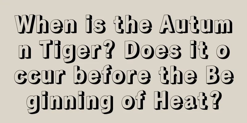 When is the Autumn Tiger? Does it occur before the Beginning of Heat?