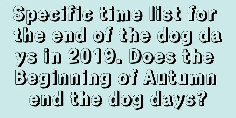 Specific time list for the end of the dog days in 2019. Does the Beginning of Autumn end the dog days?