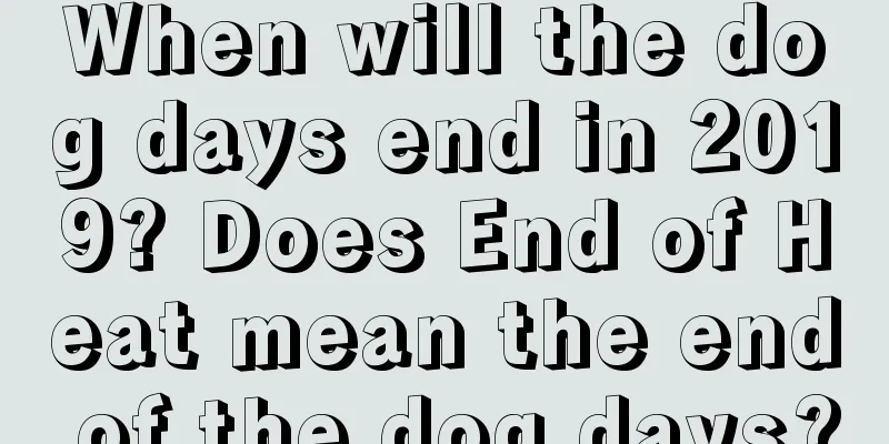 When will the dog days end in 2019? Does End of Heat mean the end of the dog days?