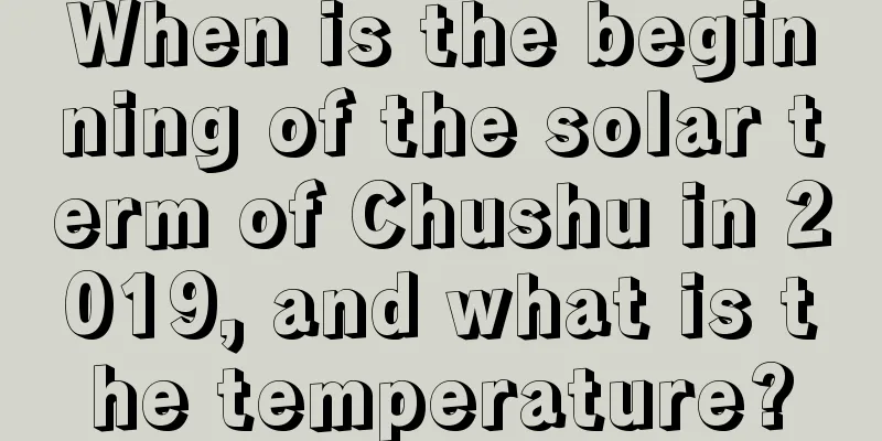 When is the beginning of the solar term of Chushu in 2019, and what is the temperature?