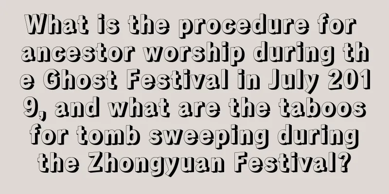 What is the procedure for ancestor worship during the Ghost Festival in July 2019, and what are the taboos for tomb sweeping during the Zhongyuan Festival?