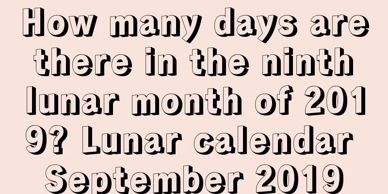 How many days are there in the ninth lunar month of 2019? Lunar calendar September 2019