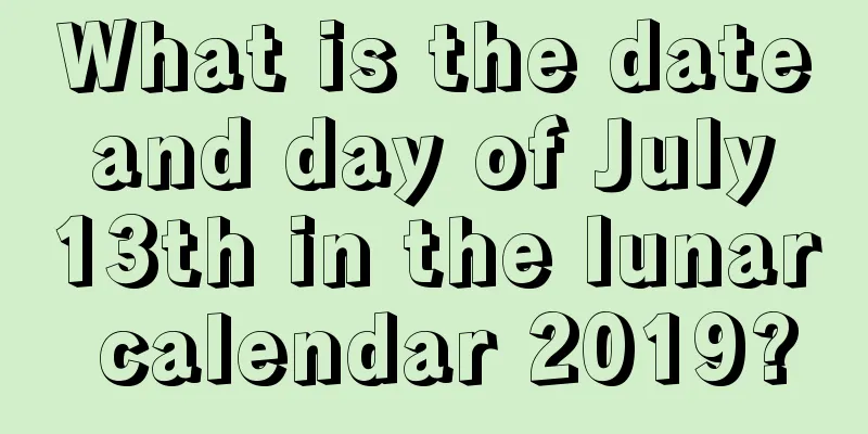 What is the date and day of July 13th in the lunar calendar 2019?