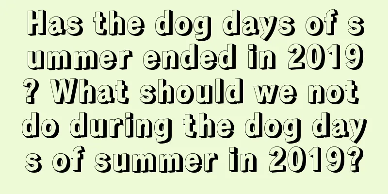Has the dog days of summer ended in 2019? What should we not do during the dog days of summer in 2019?