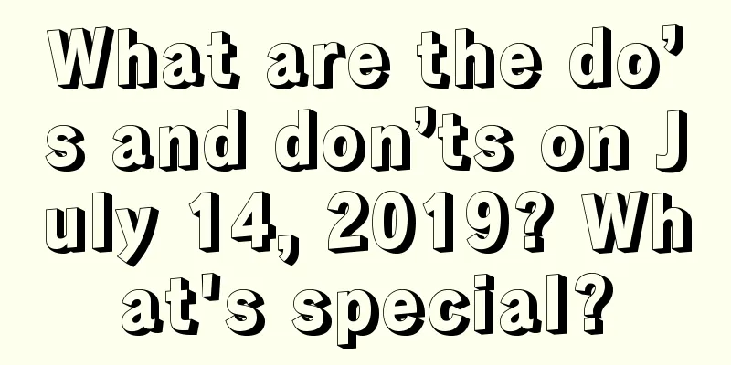 What are the do’s and don’ts on July 14, 2019? What's special?
