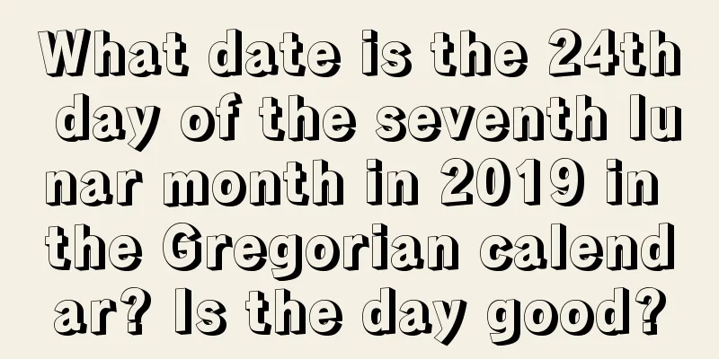 What date is the 24th day of the seventh lunar month in 2019 in the Gregorian calendar? Is the day good?