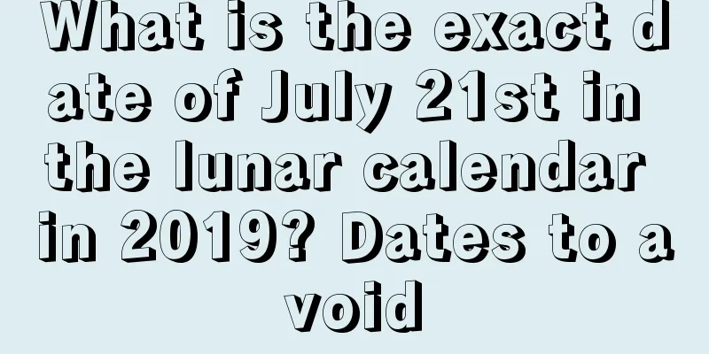 What is the exact date of July 21st in the lunar calendar in 2019? Dates to avoid