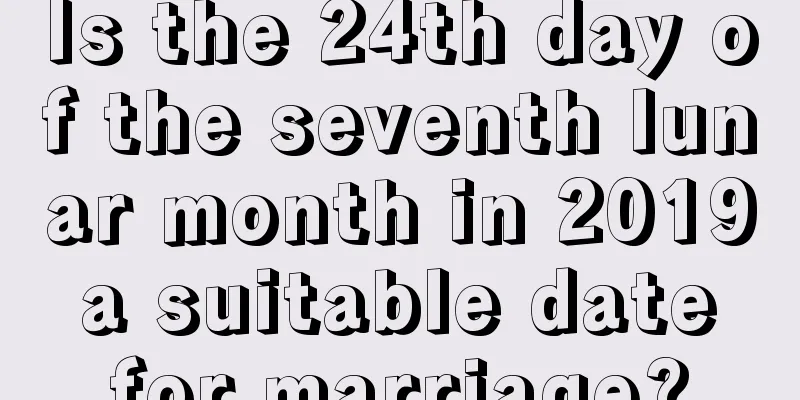Is the 24th day of the seventh lunar month in 2019 a suitable date for marriage?