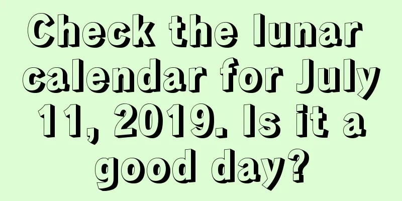 Check the lunar calendar for July 11, 2019. Is it a good day?