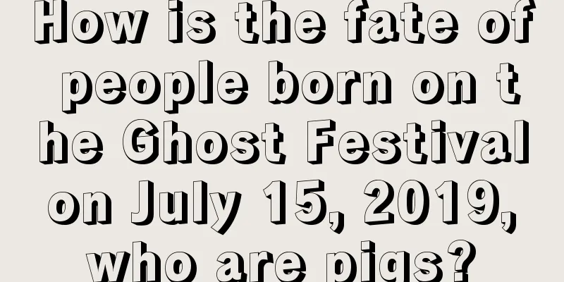 How is the fate of people born on the Ghost Festival on July 15, 2019, who are pigs?