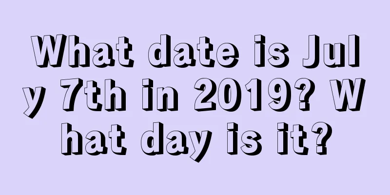 What date is July 7th in 2019? What day is it?
