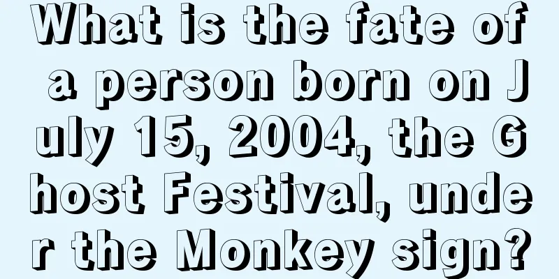 What is the fate of a person born on July 15, 2004, the Ghost Festival, under the Monkey sign?