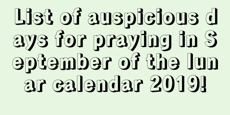 List of auspicious days for praying in September of the lunar calendar 2019!