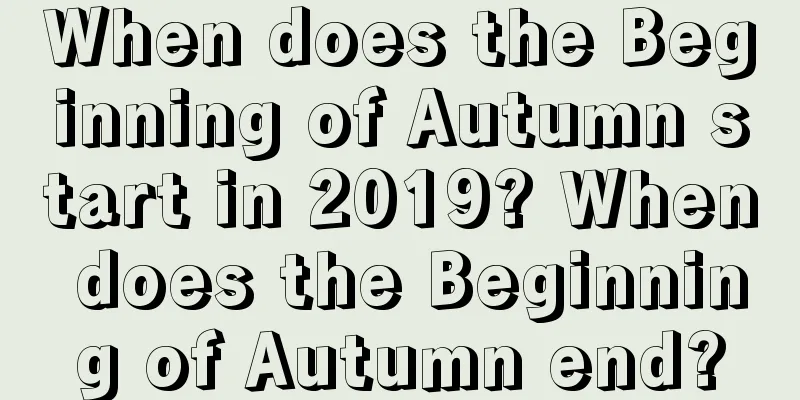 When does the Beginning of Autumn start in 2019? When does the Beginning of Autumn end?