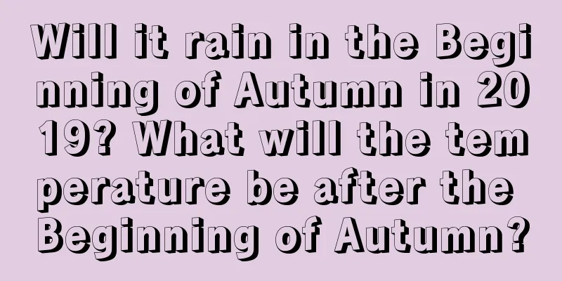 Will it rain in the Beginning of Autumn in 2019? What will the temperature be after the Beginning of Autumn?