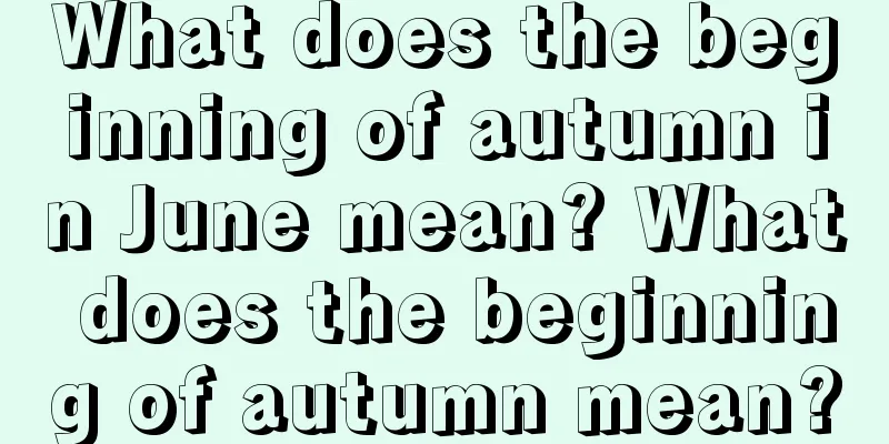 What does the beginning of autumn in June mean? What does the beginning of autumn mean?