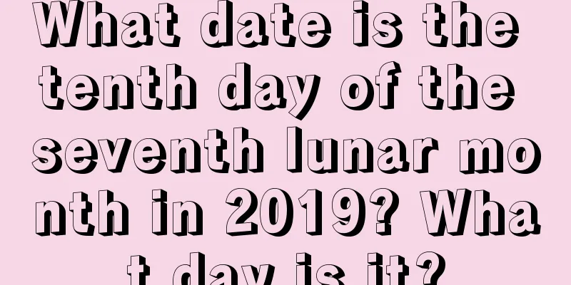 What date is the tenth day of the seventh lunar month in 2019? What day is it?