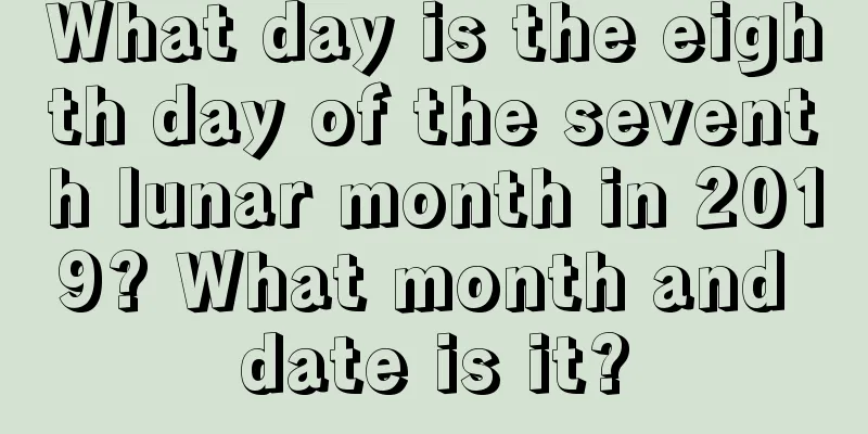 What day is the eighth day of the seventh lunar month in 2019? What month and date is it?