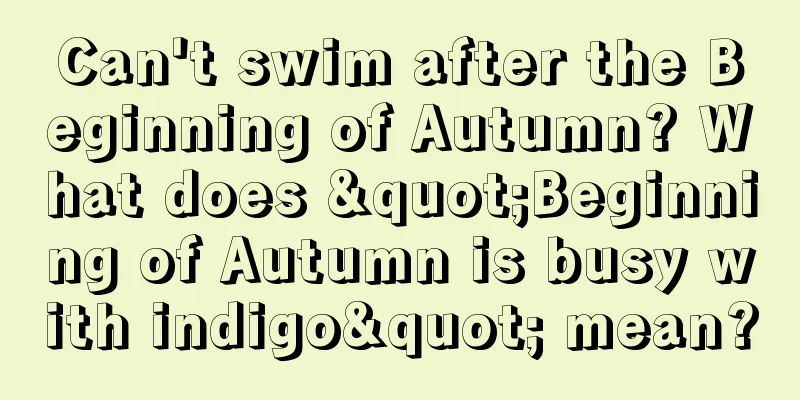 Can't swim after the Beginning of Autumn? What does "Beginning of Autumn is busy with indigo" mean?