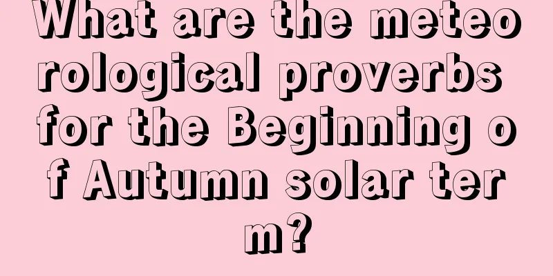 What are the meteorological proverbs for the Beginning of Autumn solar term?