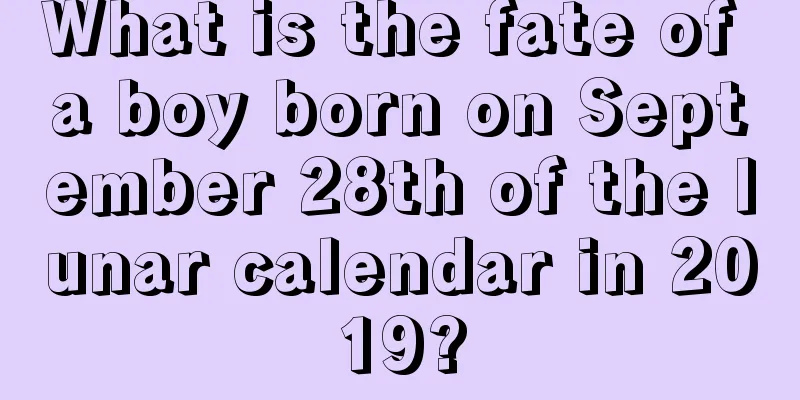 What is the fate of a boy born on September 28th of the lunar calendar in 2019?
