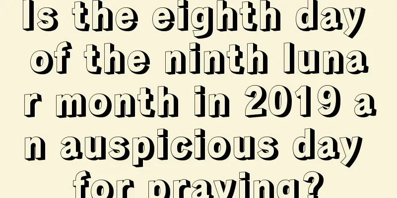 Is the eighth day of the ninth lunar month in 2019 an auspicious day for praying?