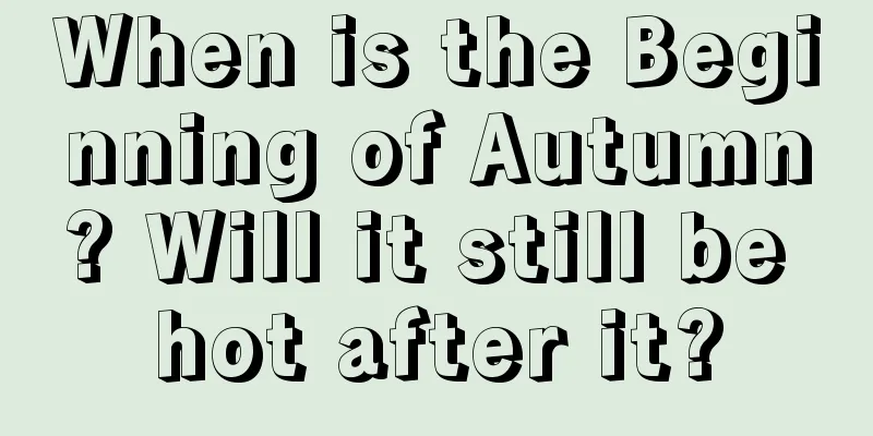 When is the Beginning of Autumn? Will it still be hot after it?