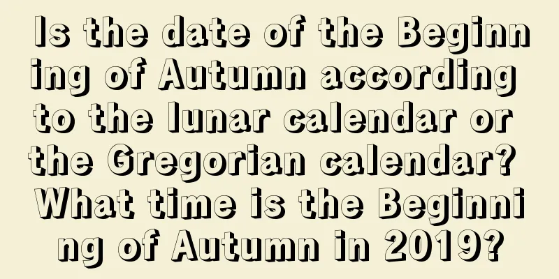 Is the date of the Beginning of Autumn according to the lunar calendar or the Gregorian calendar? What time is the Beginning of Autumn in 2019?