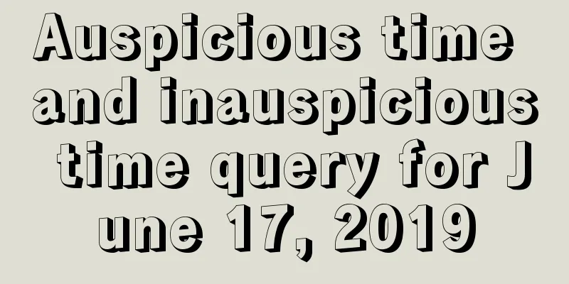 Auspicious time and inauspicious time query for June 17, 2019