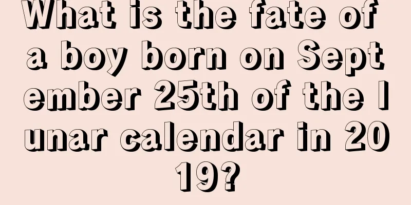 What is the fate of a boy born on September 25th of the lunar calendar in 2019?