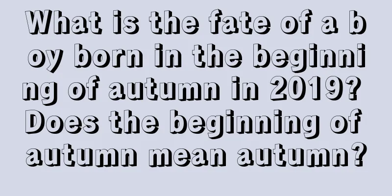 What is the fate of a boy born in the beginning of autumn in 2019? Does the beginning of autumn mean autumn?