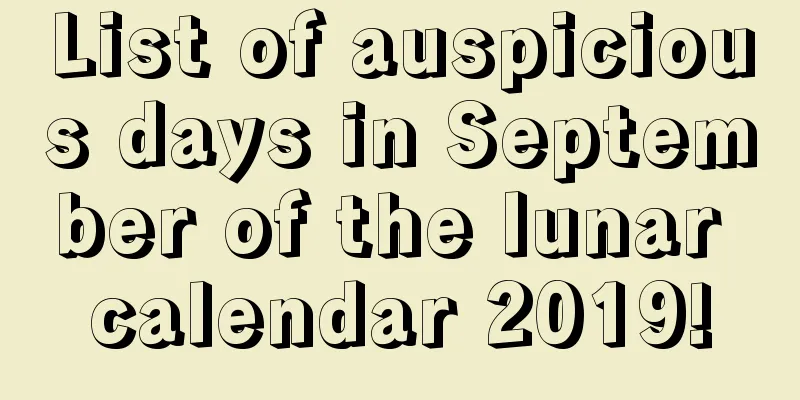 List of auspicious days in September of the lunar calendar 2019!