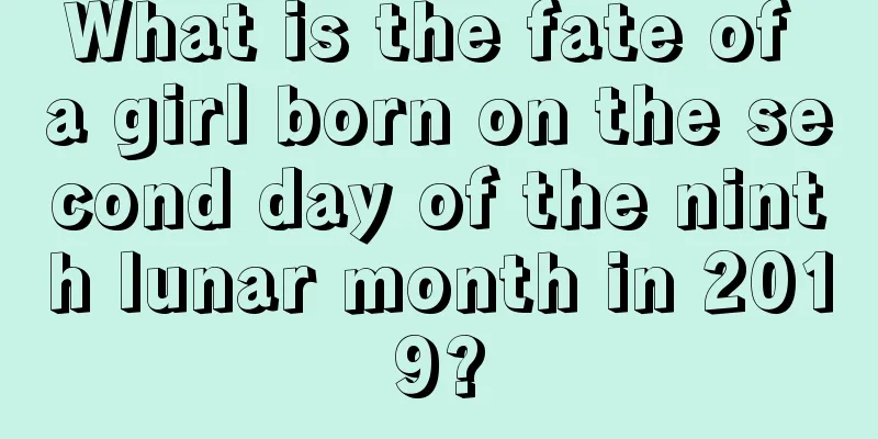 What is the fate of a girl born on the second day of the ninth lunar month in 2019?