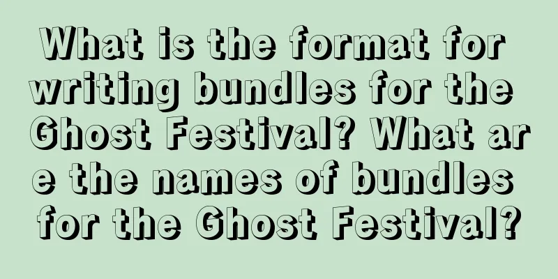 What is the format for writing bundles for the Ghost Festival? What are the names of bundles for the Ghost Festival?