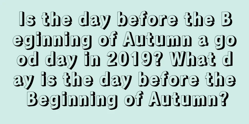 Is the day before the Beginning of Autumn a good day in 2019? What day is the day before the Beginning of Autumn?