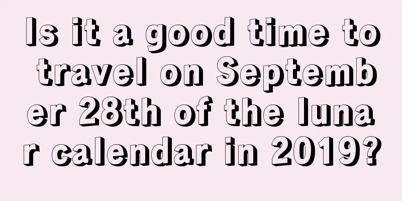 Is it a good time to travel on September 28th of the lunar calendar in 2019?