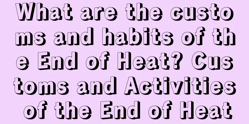 What are the customs and habits of the End of Heat? Customs and Activities of the End of Heat