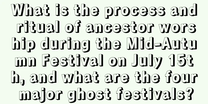 What is the process and ritual of ancestor worship during the Mid-Autumn Festival on July 15th, and what are the four major ghost festivals?
