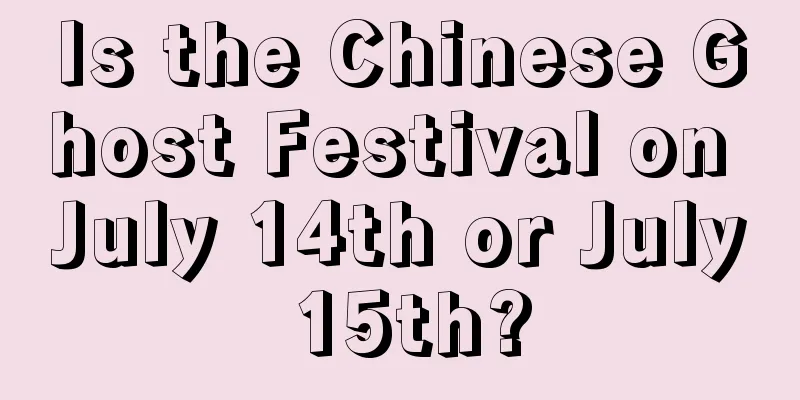 Is the Chinese Ghost Festival on July 14th or July 15th?