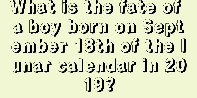 What is the fate of a boy born on September 18th of the lunar calendar in 2019?