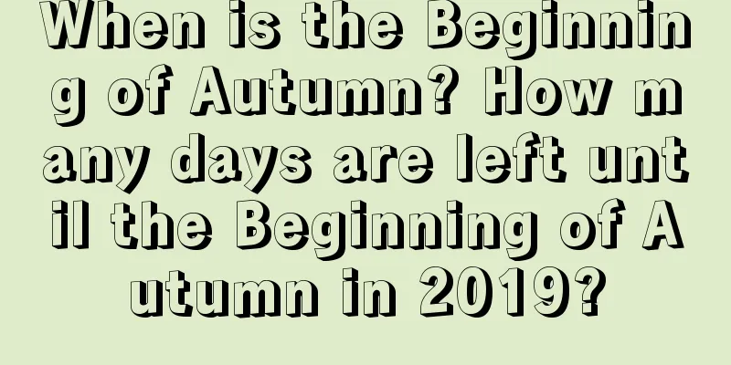 When is the Beginning of Autumn? How many days are left until the Beginning of Autumn in 2019?