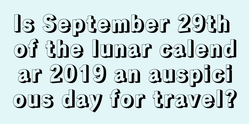 Is September 29th of the lunar calendar 2019 an auspicious day for travel?
