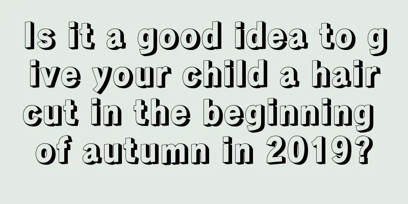 Is it a good idea to give your child a haircut in the beginning of autumn in 2019?
