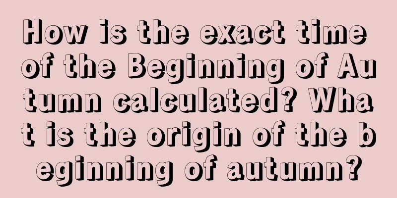 How is the exact time of the Beginning of Autumn calculated? What is the origin of the beginning of autumn?