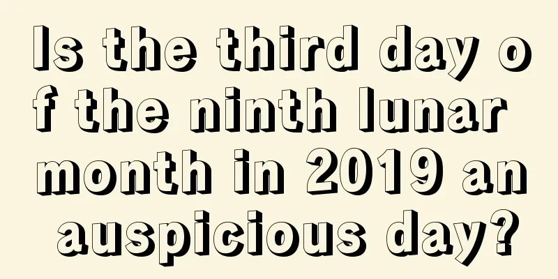 Is the third day of the ninth lunar month in 2019 an auspicious day?